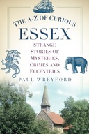 The A-Z of Curious Essex: Strange Stories of