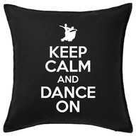 KEEP CALM AND DANCE ON poduszka 50x50 prezent