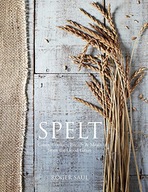 Spelt: Cakes, cookies, breads & meals from