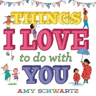 Things I Love to Do with You Schwartz Amy