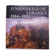 O Niepodległość i Granice 1914-1921 -
