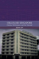 Celluloid Singapore: Cinema, Performance and the