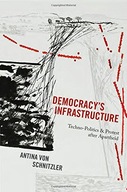 Democracy s Infrastructure: Techno-Politics and