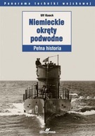 Niemieckie okręty podwodne. Pełna historia Ulf Kaack