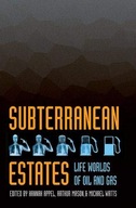 Subterranean Estates: Life Worlds of Oil and Gas