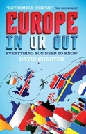 EUROPE IN OR OUT: EVERYTHING YOU NEED TO KNOW - David Charter [KSIĄŻKA]