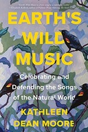 EARTH'S WILD MUSIC: CELEBRATING AND DEFENDING THE SONGS OF THE NATURAL WORL