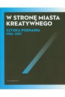 W STRONĘ MIASTA KREATYWNEGO. SZTUKA POZNANIA 1986-