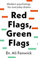 Red Flags, Green Flags: Modern psychology for everyday drama Fenwick, Dr