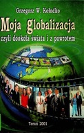 Grzegorz W. Kołodko - Moja Globalizacja