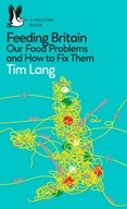 Feeding Britain: Our Food Problems and How to Fix Them - Lang, Tim