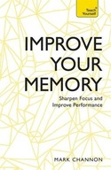 Improve Your Memory: Sharpen Focus and Improve