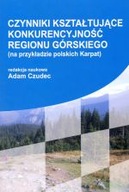 CZYNNIKI KSZTAŁTUJĄCE KONKURENCYJNOŚĆ REGIONU GÓRSKIEGO