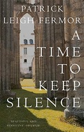 A Time to Keep Silence Fermor Patrick Leigh