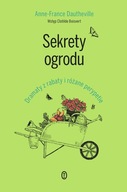 SEKRETY OGRODU. DRAMATY Z RABATY I RÓŻANE PERYPETIE - Anne-France Dauthevil