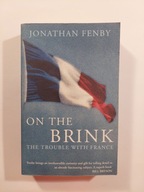 On The Brink: The Trouble With France Jonathan Fenby