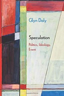 Speculation: Politics, Ideology, Event Daly Glyn