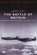 The Battle of Britain: Dowding and the First Victory 1940 John Ray