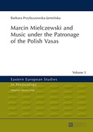 Marcin Mielczewski and Music under the Patronage