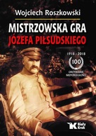 Mistrzowska gra Józefa Piłsudskiego. W. Roszkowski
