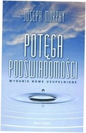 Potęga podświadomości wyd. uzupełnione J. Murphy