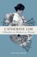 A Shadow of A Shadow of A Dream Lim Catherine