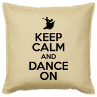 KEEP CALM AND DANCE ON poduszka 50x50 prezent