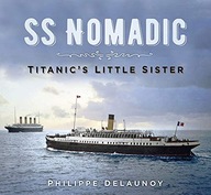 SS Nomadic: Titanic s Little Sister Delaunoy