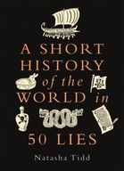 A Short History of the World in 50 Lies Tidd