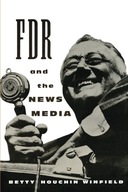 FDR and the News Media Winfield Betty Houchin