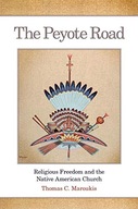 The Peyote Road: Religious Freedom and the Native