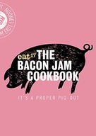The Bacon Jam Cookbook: It s a proper pig-out 17