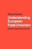 Understanding European Trade Unionism Hyman