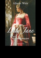 Lady Jane Niewinna zdrajczyni Alison Weir