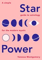 Star Power: A Simple Guide to Astrology for the
