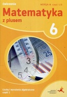Matematyka z Plusem. Liczby i Wyrażenia Algebraiczne. Ćw. Wersja A. Cz.1