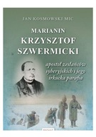 MARIANIN KRZYSZTOF SZWERMICKI - apostoł - Jan Kosmowski [KSIĄŻKA]