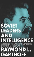Soviet Leaders and Intelligence: Assessing the