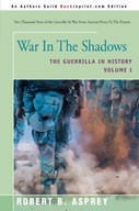 War In The Shadows: The Guerrilla in History ROBERT B. ASPREY