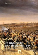 Od Ober-Selk do Helgolandu 1864: austriackie siły zbrojne w wojnie z Danią