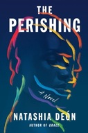 The Perishing: A Novel Deon Natashia
