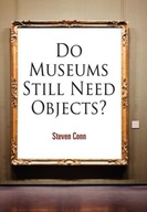 Do Museums Still Need Objects? Conn Steven