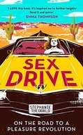 Sex Drive: On the Road to a Pleasure Revolution