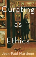 Curating As Ethics Martinon Jean-Paul