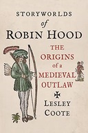 STORYWORLDS OF ROBIN HOOD: THE ORIGINS OF A MEDIEV