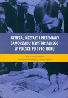 GENEZA KSZTAŁT I PRZEMIANY SAMORZĄDU TERYTORIALNEGO W POLSCE PO 1990 ROKU