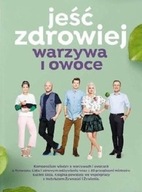 Jeść zdrowiej Warzywa i owoce