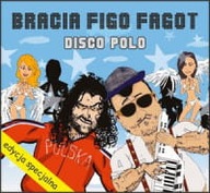 BRACIA FIGO FAGOT D DISCO POLO EDYCJA SPECJALNA