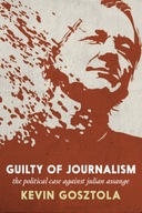 Guilty of Journalism: The Political Case against Julian Assange (2023)