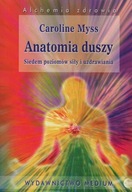 ANATOMIA DUSZY Siedem poziomów siły i uzdrawia Myss Caroline